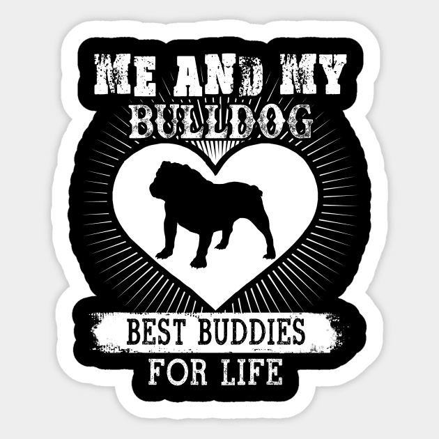 Me And My Bulldog Best Buddies For Life Sticker by LaurieAndrew